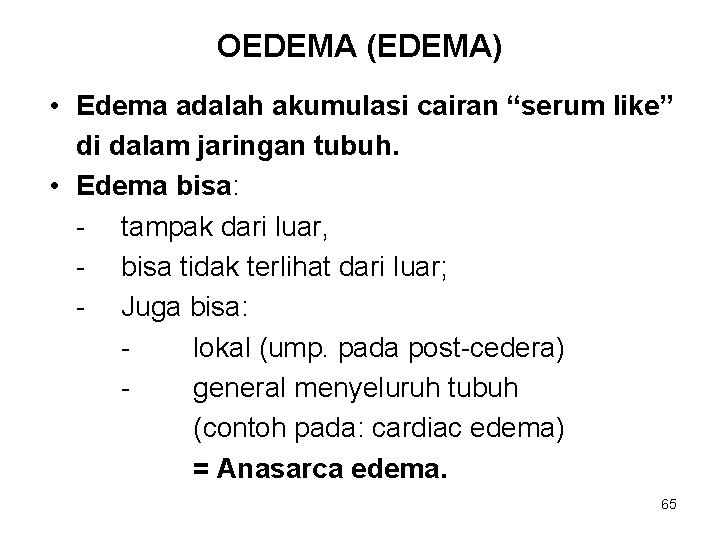 OEDEMA (EDEMA) • Edema adalah akumulasi cairan “serum like” di dalam jaringan tubuh. •