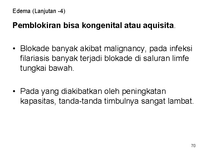 Edema (Lanjutan -4) Pemblokiran bisa kongenital atau aquisita. • Blokade banyak akibat malignancy, pada