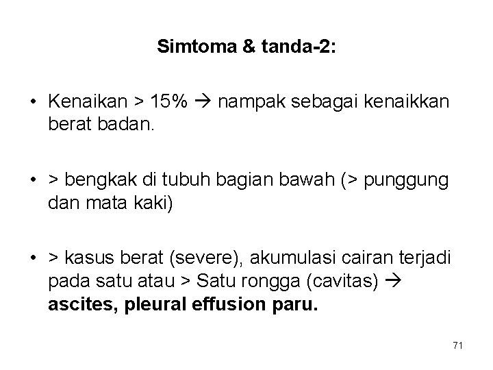 Simtoma & tanda-2: • Kenaikan > 15% nampak sebagai kenaikkan berat badan. • >
