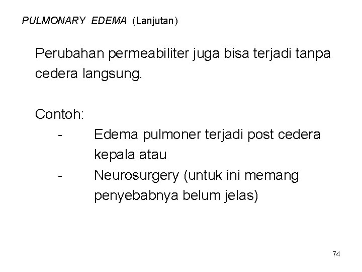 PULMONARY EDEMA (Lanjutan) Perubahan permeabiliter juga bisa terjadi tanpa cedera langsung. Contoh: Edema pulmoner