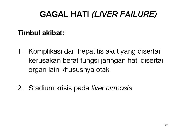 GAGAL HATI (LIVER FAILURE) Timbul akibat: 1. Komplikasi dari hepatitis akut yang disertai kerusakan