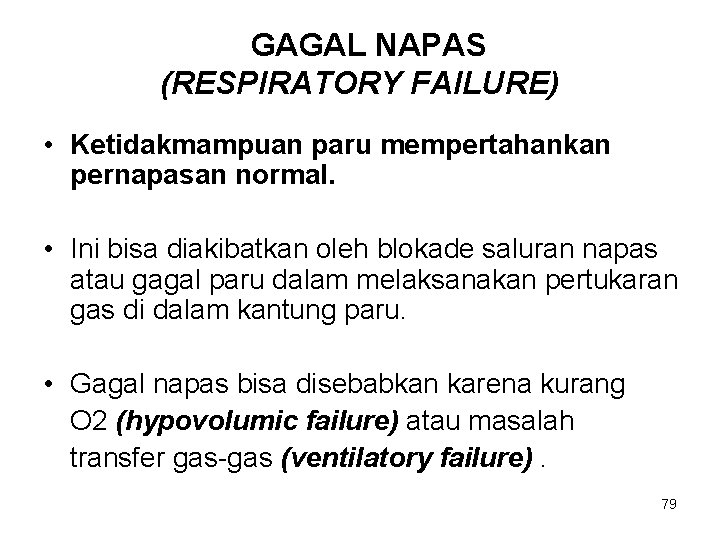 GAGAL NAPAS (RESPIRATORY FAILURE) • Ketidakmampuan paru mempertahankan pernapasan normal. • Ini bisa diakibatkan