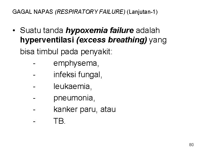 GAGAL NAPAS (RESPIRATORY FAILURE) (Lanjutan-1) • Suatu tanda hypoxemia failure adalah hyperventilasi (excess breathing)
