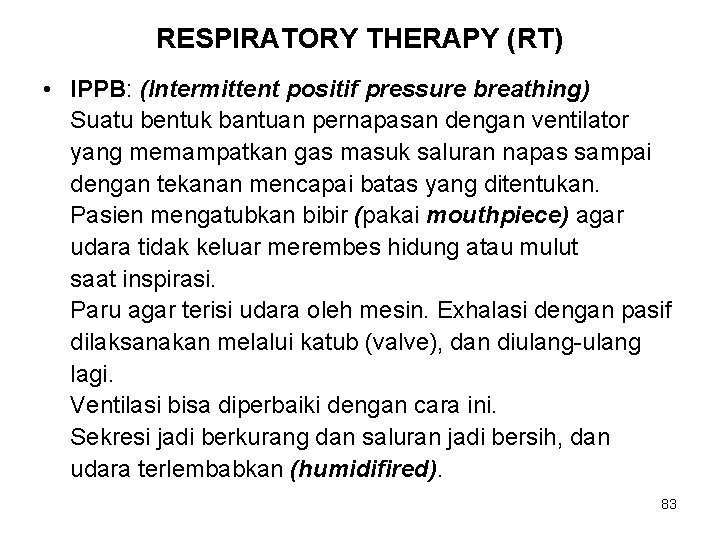 RESPIRATORY THERAPY (RT) • IPPB: (Intermittent positif pressure breathing) Suatu bentuk bantuan pernapasan dengan