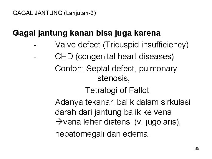 GAGAL JANTUNG (Lanjutan-3) Gagal jantung kanan bisa juga karena: Valve defect (Tricuspid insufficiency) CHD