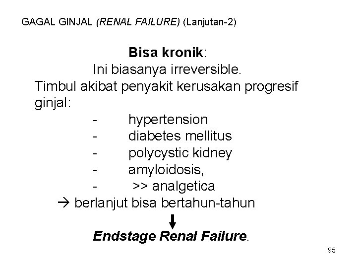 GAGAL GINJAL (RENAL FAILURE) (Lanjutan-2) Bisa kronik: Ini biasanya irreversible. Timbul akibat penyakit kerusakan