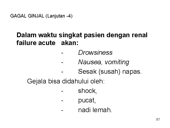 GAGAL GINJAL (Lanjutan -4) Dalam waktu singkat pasien dengan renal failure acute akan: Drowsiness