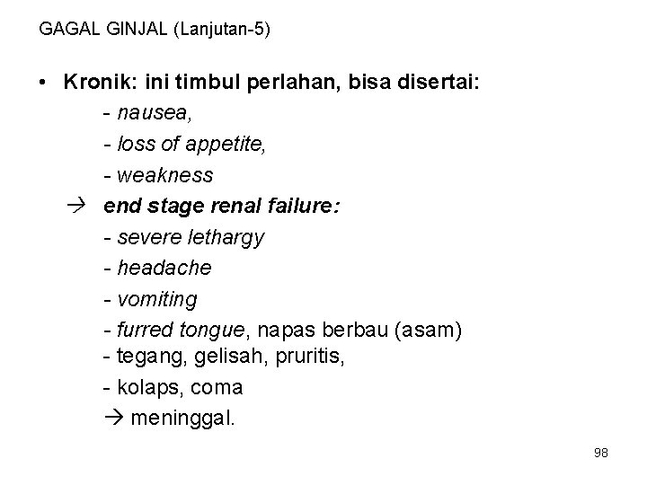 GAGAL GINJAL (Lanjutan-5) • Kronik: ini timbul perlahan, bisa disertai: - nausea, - loss