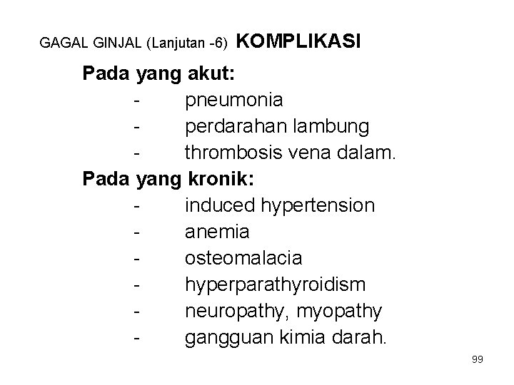 GAGAL GINJAL (Lanjutan -6) KOMPLIKASI Pada yang akut: pneumonia perdarahan lambung thrombosis vena dalam.