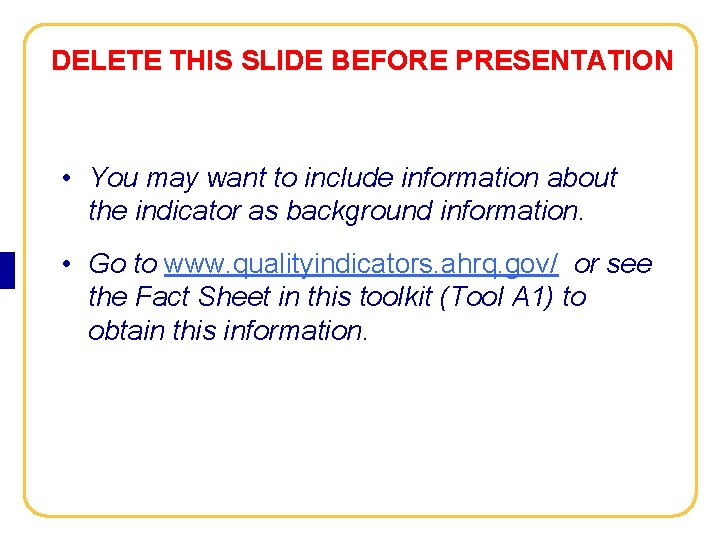 AHRQ Quality Indicators Toolkit DELETE THIS SLIDE BEFORE PRESENTATION • You may want to