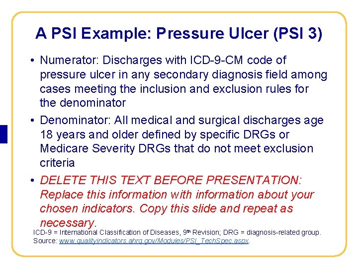 AHRQ Quality Indicators Toolkit A PSI Example: Pressure Ulcer (PSI 3) • Numerator: Discharges