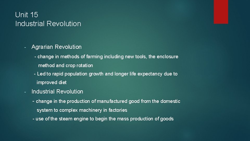 Unit 15 Industrial Revolution - Agrarian Revolution - change in methods of farming including