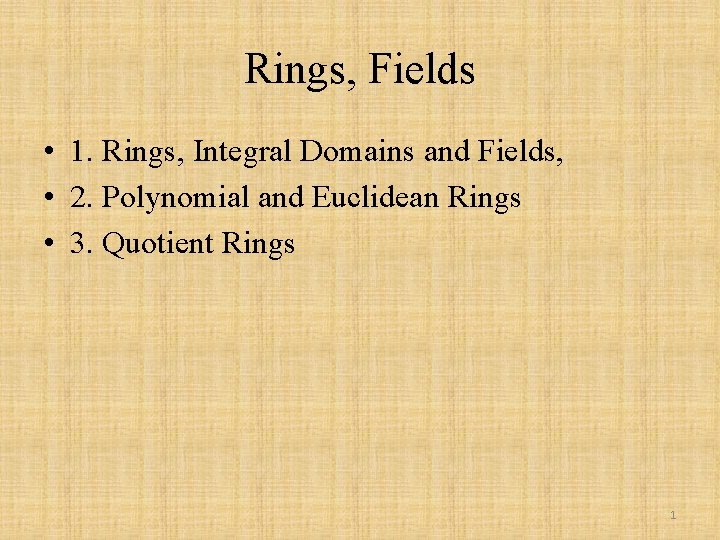 Rings, Fields • 1. Rings, Integral Domains and Fields, • 2. Polynomial and Euclidean