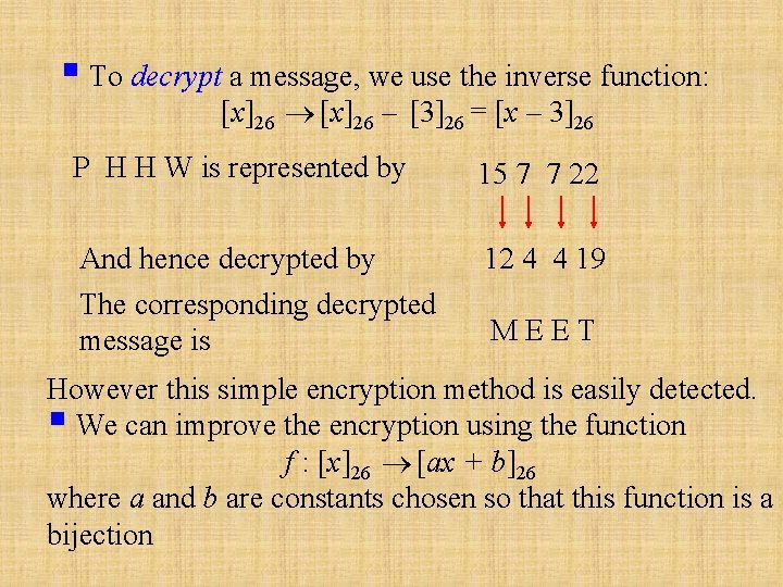 § To decrypt a message, we use the inverse function: [x]26 – [3]26 =