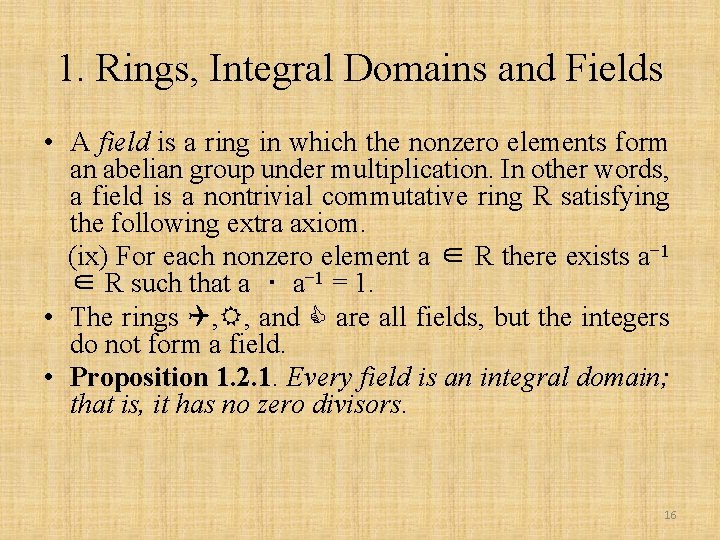 1. Rings, Integral Domains and Fields • A field is a ring in which