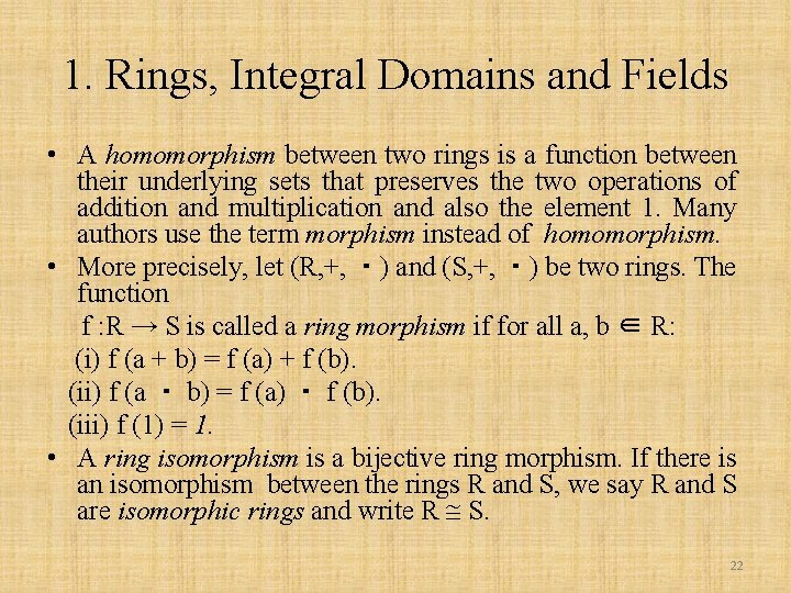 1. Rings, Integral Domains and Fields • A homomorphism between two rings is a