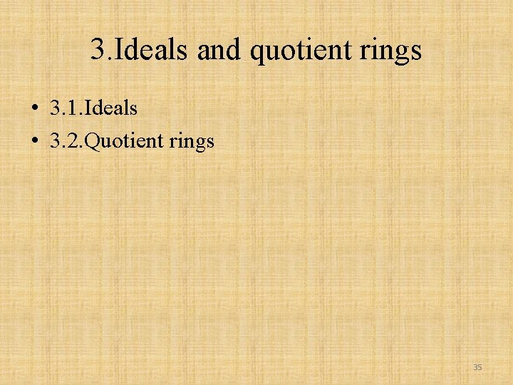 3. Ideals and quotient rings • 3. 1. Ideals • 3. 2. Quotient rings