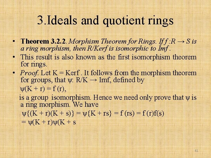 3. Ideals and quotient rings • Theorem 3. 2. 2. Morphism Theorem for Rings.
