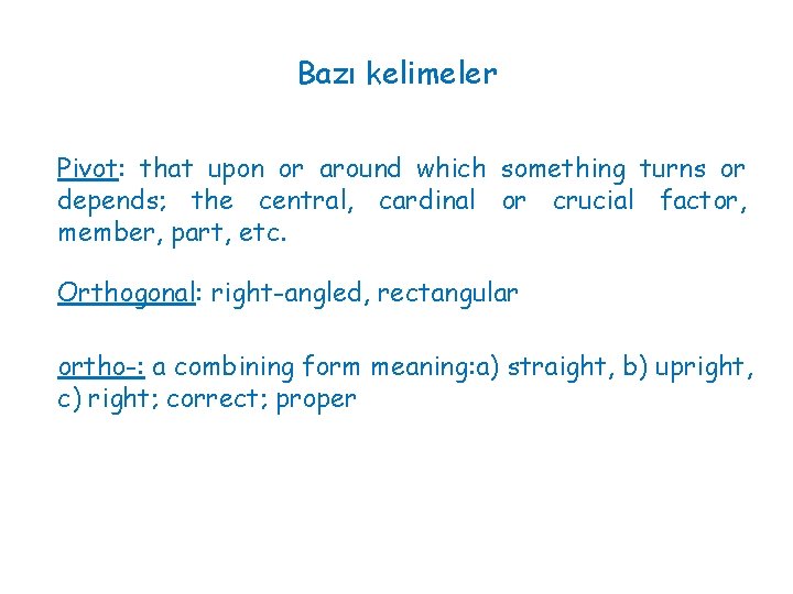 Bazı kelimeler Pivot: that upon or around which something turns or depends; the central,