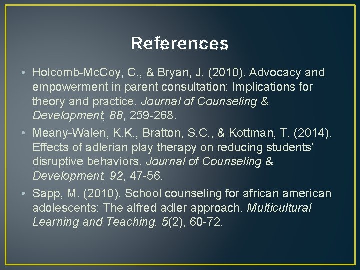 References • Holcomb-Mc. Coy, C. , & Bryan, J. (2010). Advocacy and empowerment in