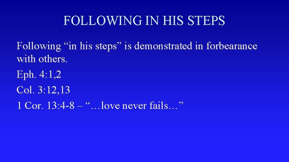 FOLLOWING IN HIS STEPS Following “in his steps” is demonstrated in forbearance with others.
