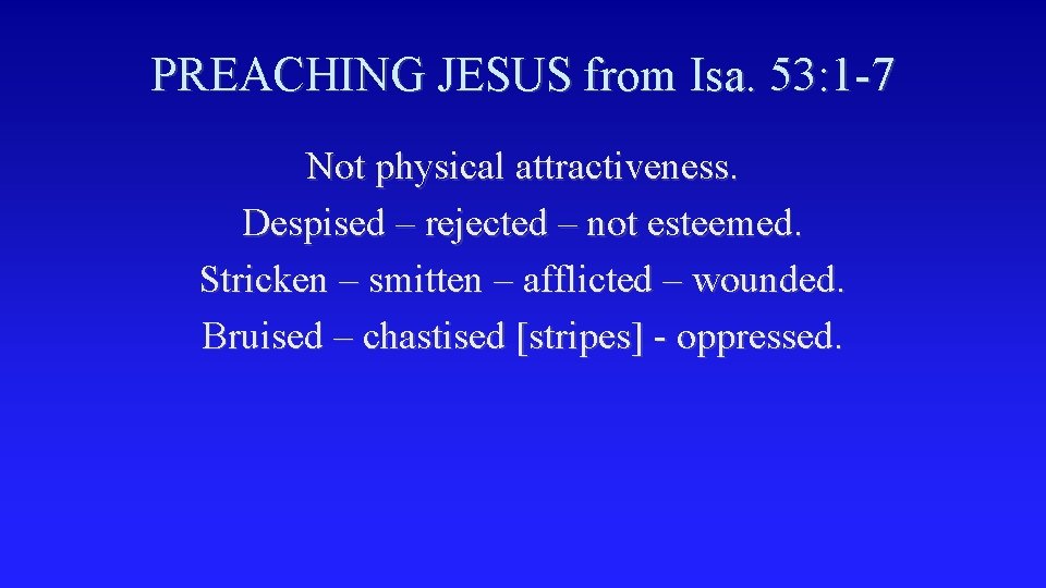 PREACHING JESUS from Isa. 53: 1 -7 Not physical attractiveness. Despised – rejected –