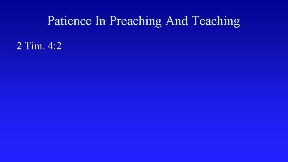 Patience In Preaching And Teaching 2 Tim. 4: 2 