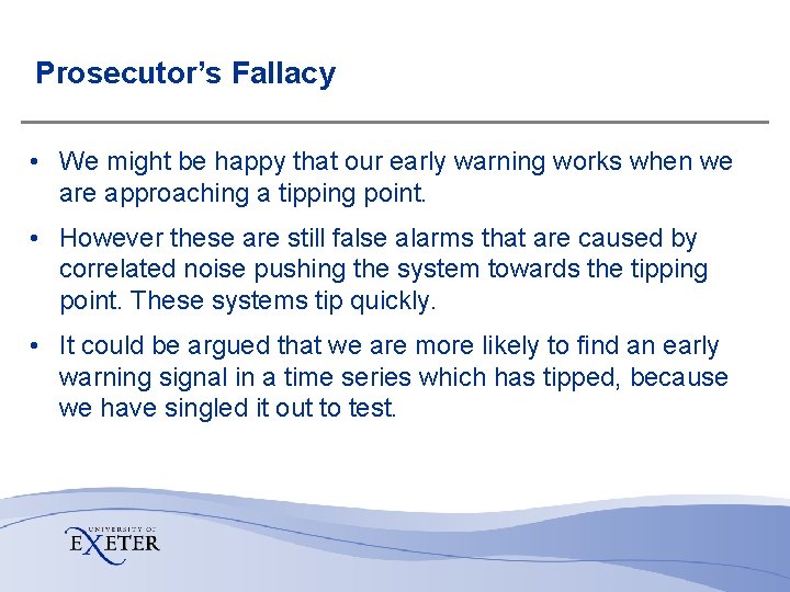 Prosecutor’s Fallacy • We might be happy that our early warning works when we Prosecutor’s Fallacy • We might be happy that our early warning works when we