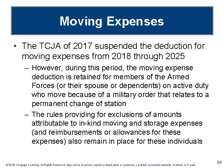 Moving Expenses • The TCJA of 2017 suspended the deduction for moving expenses from