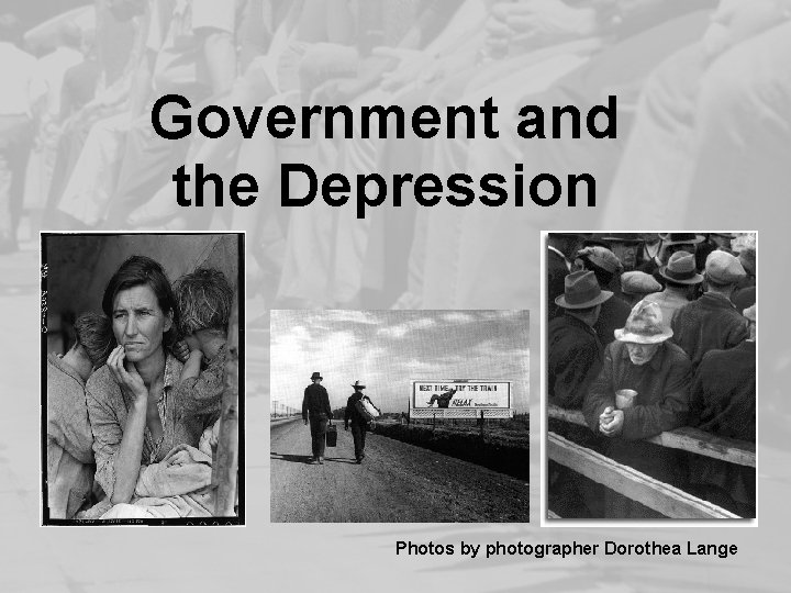 Government and the Depression Photos by photographer Dorothea Lange 