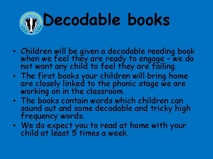 Decodable books • Children will be given a decodable reading book when we feel