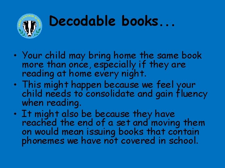 Decodable books. . . • Your child may bring home the same book more