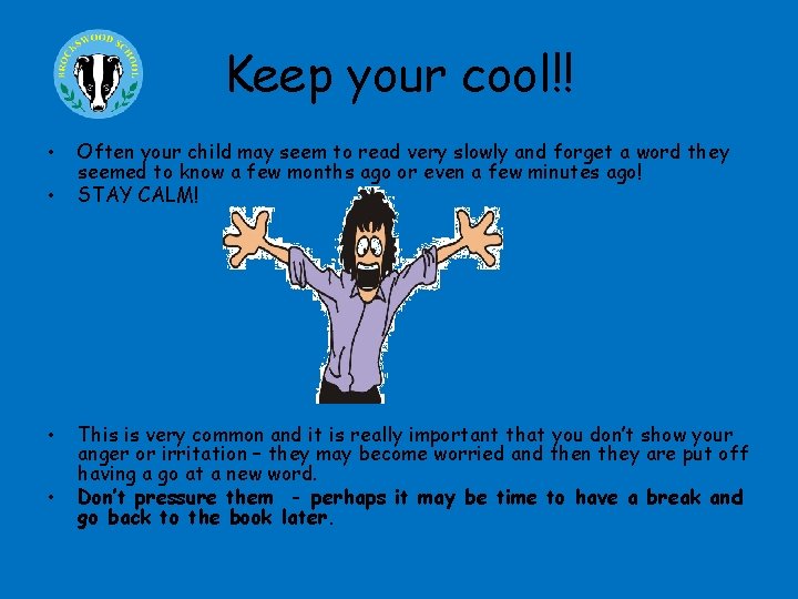 Keep your cool!! • • Often your child may seem to read very slowly