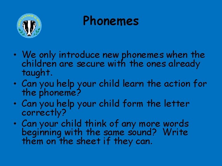 Phonemes • We only introduce new phonemes when the children are secure with the