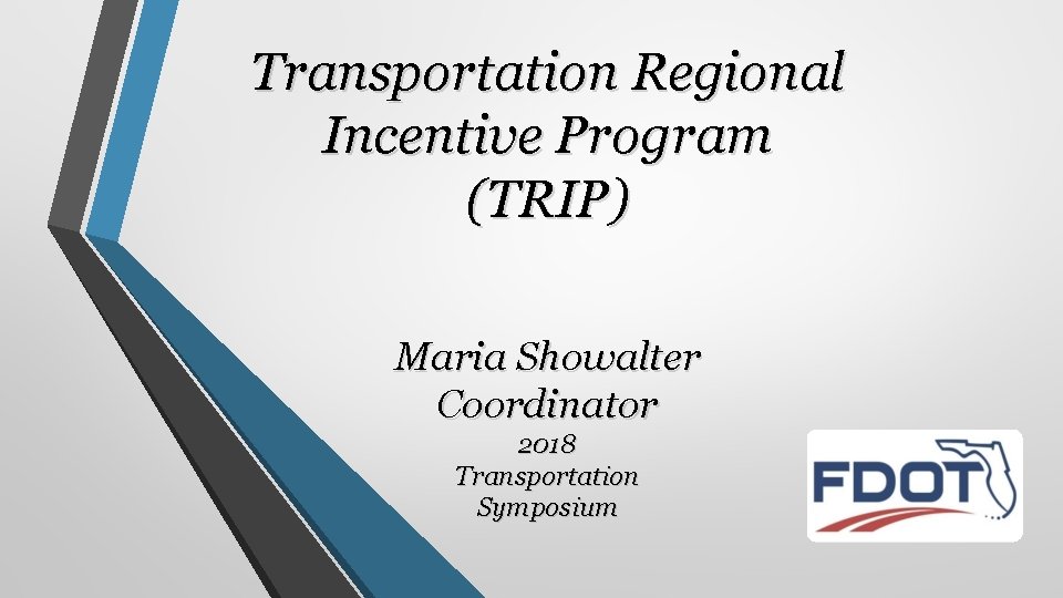 Transportation Regional Incentive Program (TRIP) Maria Showalter Coordinator 2018 Transportation Symposium 