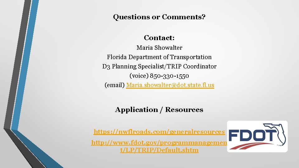 Questions or Comments? Contact: Maria Showalter Florida Department of Transportation D 3 Planning Specialist/TRIP