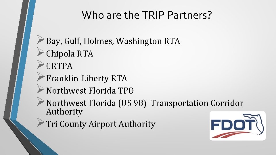Who are the TRIP Partners? ØBay, Gulf, Holmes, Washington RTA ØChipola RTA ØCRTPA ØFranklin-Liberty