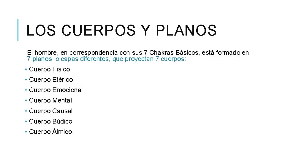 LOS CUERPOS Y PLANOS El hombre, en correspondencia con sus 7 Chakras Básicos, está