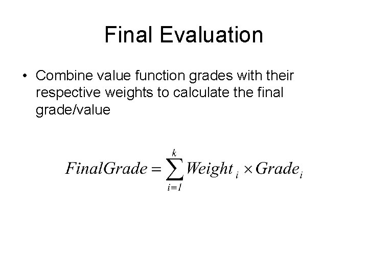 Final Evaluation • Combine value function grades with their respective weights to calculate the