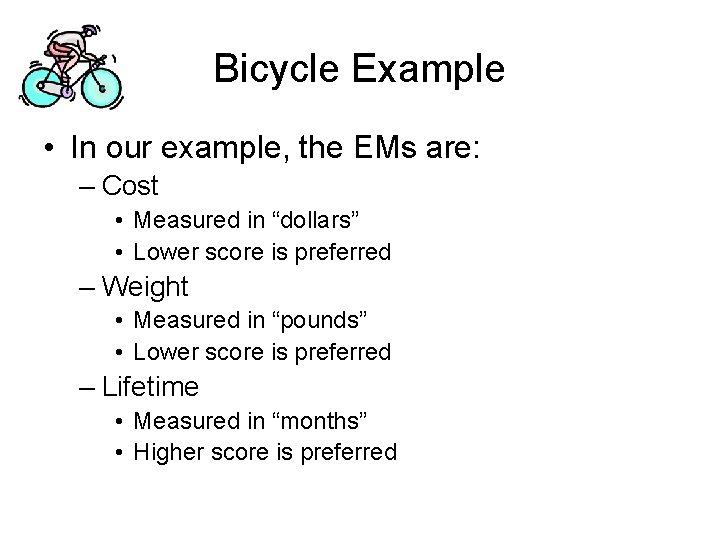 Bicycle Example • In our example, the EMs are: – Cost • Measured in