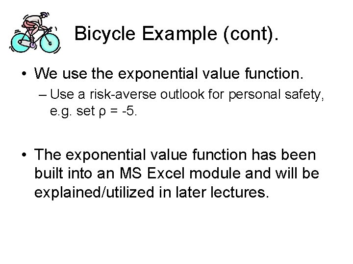 Bicycle Example (cont). • We use the exponential value function. – Use a risk-averse