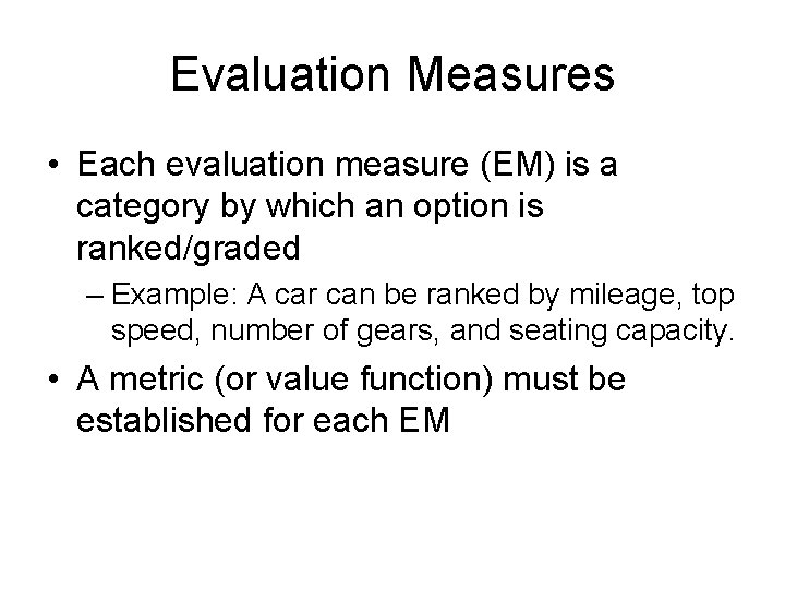 Evaluation Measures • Each evaluation measure (EM) is a category by which an option