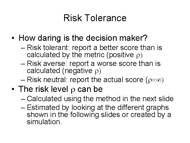 Risk Tolerance • How daring is the decision maker? – Risk tolerant: report a