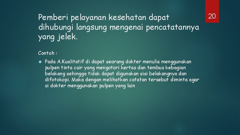 Pemberi pelayanan kesehatan dapat dihubungi langsung mengenai pencatatannya yang jelek. Contoh : Pada A.