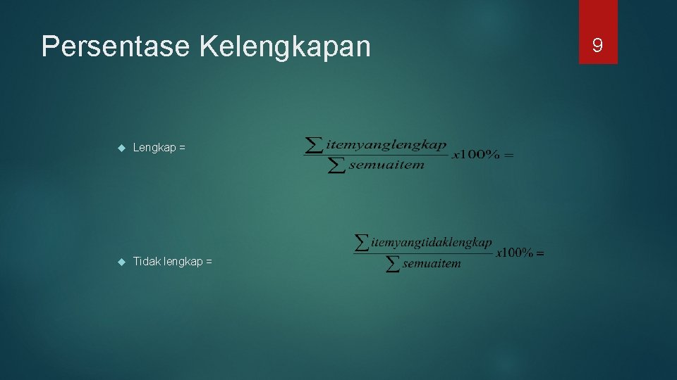 Persentase Kelengkapan Lengkap = Tidak lengkap = 9 