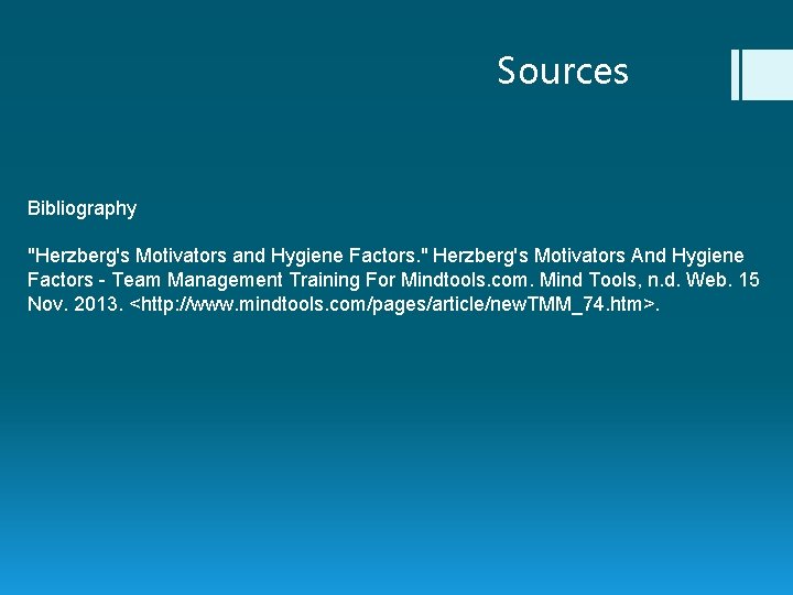 Sources Bibliography "Herzberg's Motivators and Hygiene Factors. " Herzberg's Motivators And Hygiene Factors -