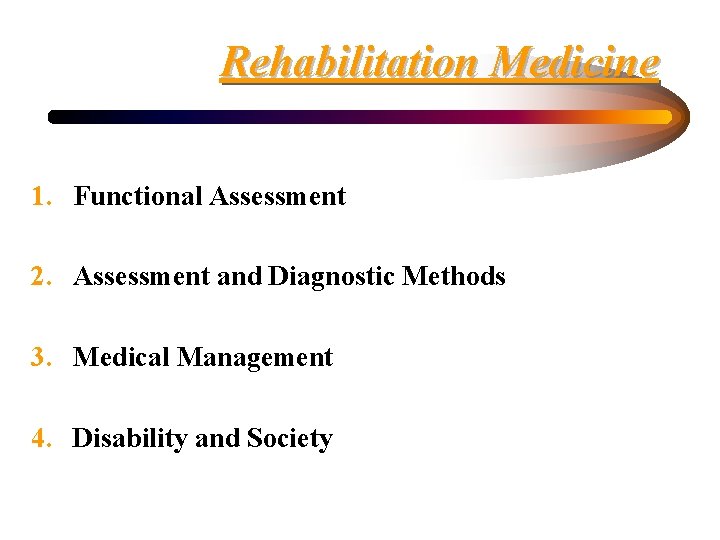 Rehabilitation Medicine 1. Functional Assessment 2. Assessment and Diagnostic Methods 3. Medical Management 4.