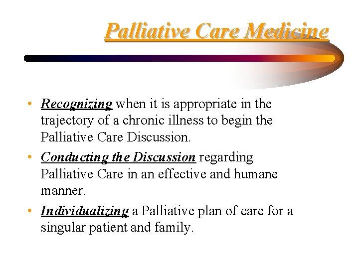 Palliative Care Medicine • Recognizing when it is appropriate in the trajectory of a