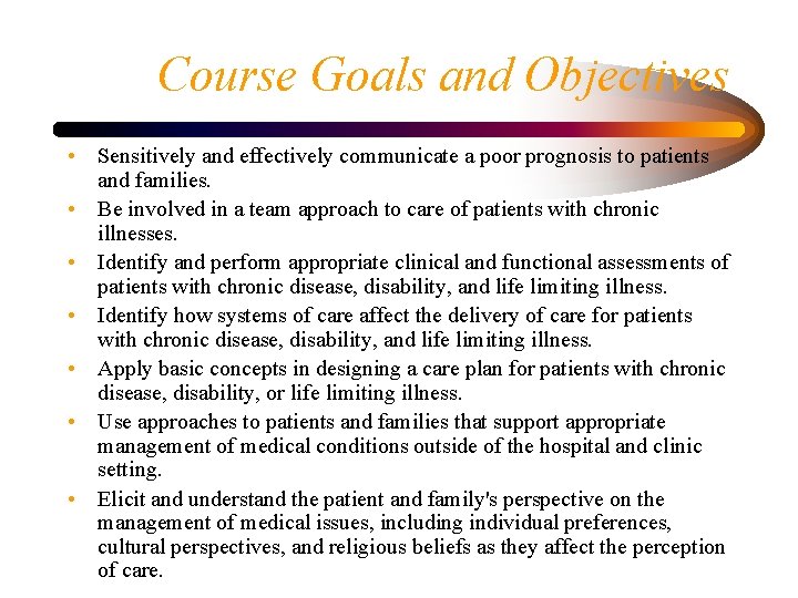 Course Goals and Objectives • Sensitively and effectively communicate a poor prognosis to patients