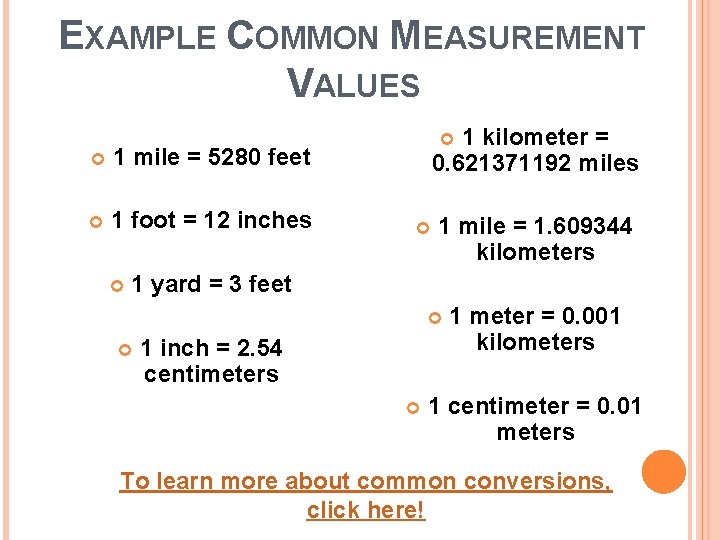 EXAMPLE COMMON MEASUREMENT VALUES 1 mile = 5280 feet 1 foot = 12 inches